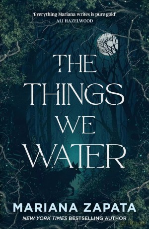 The Things We Water - Mariana Zapata [KSIĄŻKA]