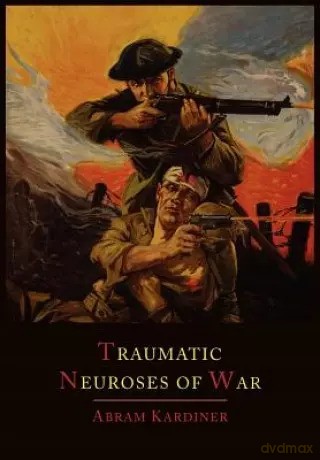 The Traumatic Neuroses of War - Kardiner Abram [KSIĄŻKA]