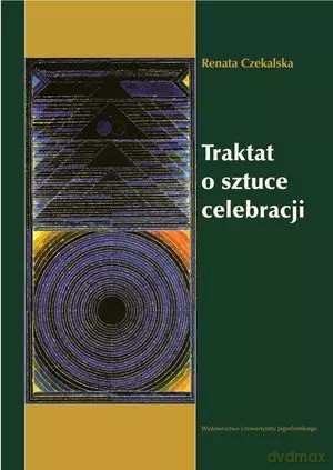 Traktat o sztuce celebracji - Renata Czekalska [KSIĄŻKA]