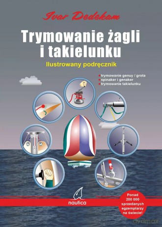 Trymowanie żagli i takielunku. Ilustrowany podręcznik - Dedekam Ivar [KSIĄŻKA]