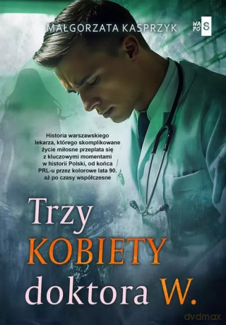 Trzy kobiety doktora W. - Małgorzata Kasprzyk [KSIĄŻKA]