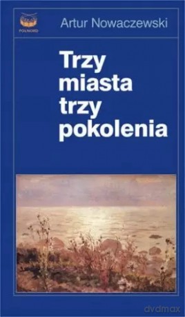Trzy miasta, trzy pokolenia, książka papierowa - Artur Nowaczewski [KSIĄŻKA]