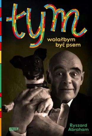 Tym. Wolałbym być psem - Ryszard Abraham [KSIĄŻKA]