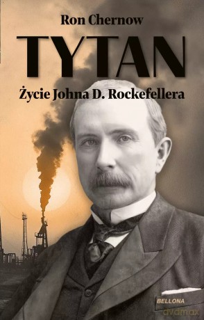 Tytan. Życie Johna D. Rockefellera - Ron Chernow [KSIĄŻKA]