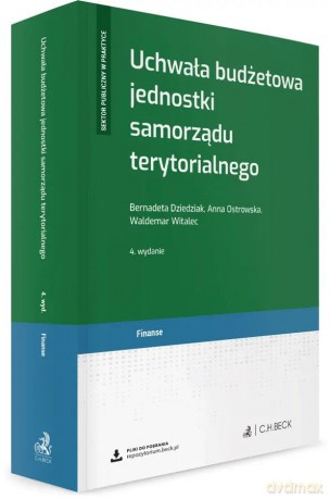 Uchwała budżetowa jednostki samorządu terytorialnego, wydanie 4 - Bernadeta Dziedziak, Anna Ostrowska, Waldemar Witalec [KSIĄŻKA]