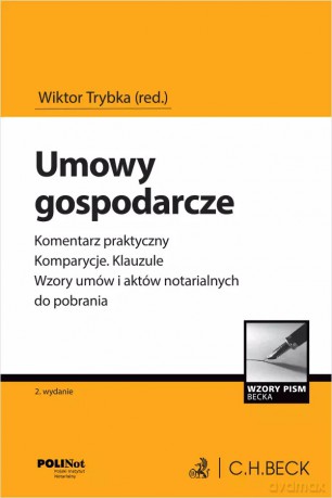 Umowy gospodarcze. Komentarz praktyczny. Komparycje. Klauzule. Wzory umów i aktów notarialnych do pobrania [KSIĄŻKA]
