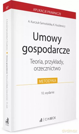 Umowy gospodarcze. Teoria, przykłady, orzecznictwo - Agnieszka Kurczuk-Samodulska, Karolina Kuszlewicz [KSIĄŻKA]