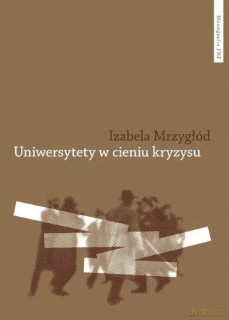 Uniwersytety w cieniu kryzysu - Mrzygłód Izabela [KSIĄŻKA]