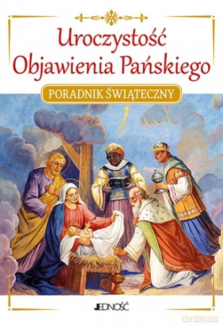 Uroczystość Objawienia Pańskiego. Poradnik świąteczny - Jacek Molka [KSIĄŻKA]