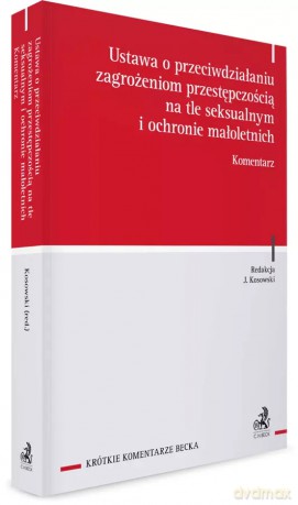 Ustawa o przeciwdziałaniu zagrożeniom przestępczością na tle seksualnym i ochronie małoletnich. Komentarz [KSIĄŻKA]