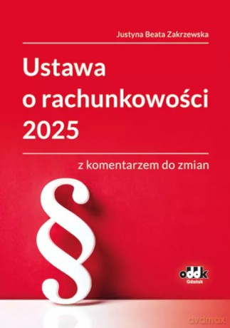 Ustawa o rachunkowości 2025 z komentarzem do zmian - Justyna Beata Zakrzewska [KSIĄŻKA]