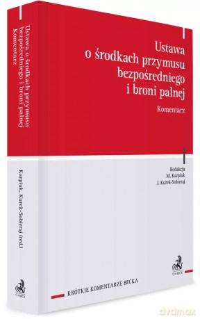 Ustawa o środkach przymusu bezpośredniego i broni palnej. Komentarz - Mirosław Karpiuk, Justyna Kurek-Sobieraj, prof. ASzWoj [KSIĄŻKA]