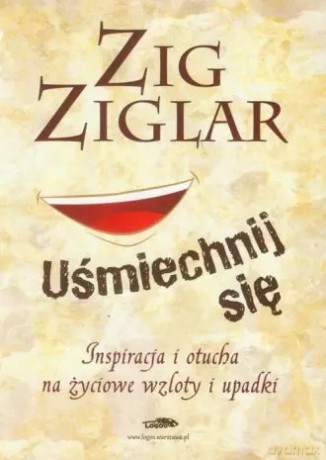 Uśmiechnij się. Inspiracja i otucha na życiowe wzloty i upadki - Zig Ziglar [KSIĄŻKA]