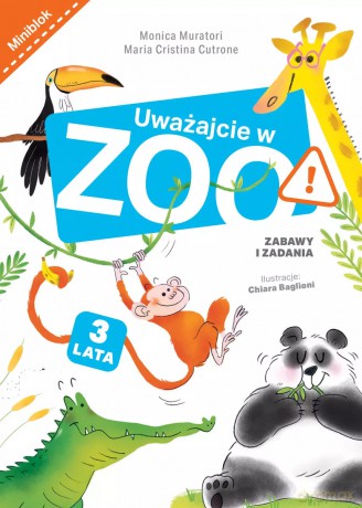 Uważajcie w zoo. Zabawy i zadania - Monica Muratori, Maria Cristina Cutrone, Chiara Baglioni (ilustr.) [KSIĄŻKA]