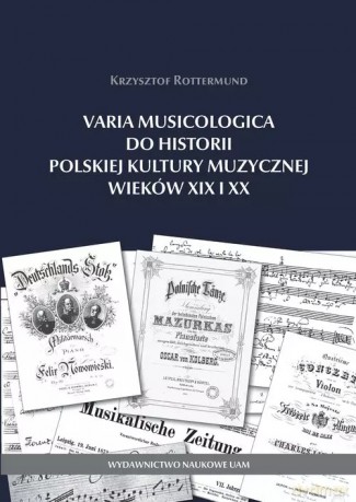 Varia Musicologica do historii polskiej kultury muzycznej wieków XIX i XX - Krzysztof Rottermund [KSIĄŻKA]