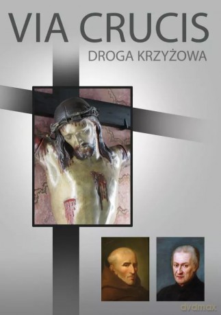 Via crucis. Droga krzyżowa. Historia i duchowość nabożeństwa oraz antologia współczesnych rozważań [KSIĄŻKA]