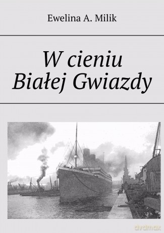 W cieniu Białej Gwiazdy - Ewelina A. Milik [KSIĄŻKA]