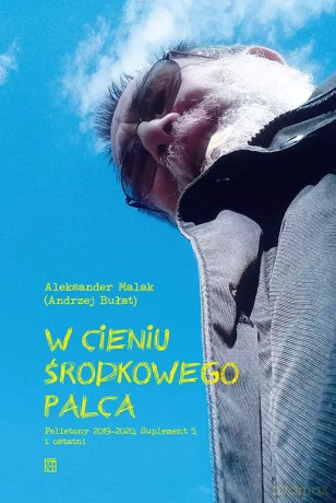 W cieniu środkowego palca. Felietony 2019-2020. Suplement 5. i ostatni - Aleksander Malak (Andrzej Bułat) [KSIĄŻKA]