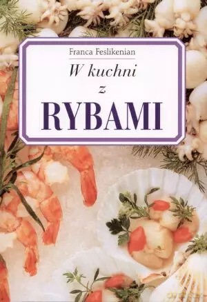 W kuchni z rybami - Franca Feslikenian [KSIĄŻKA]