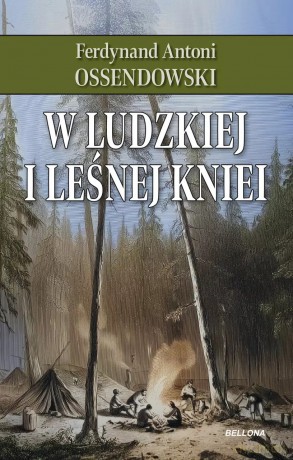 W ludzkiej i leśnej kniei - Ferdynand Antoni Ossendowski [KSIĄŻKA]