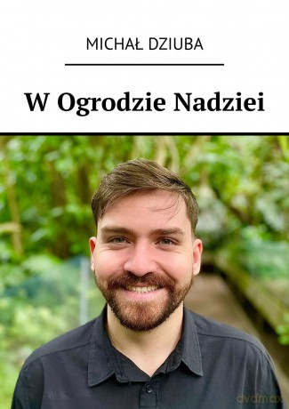 W Ogrodzie Nadziei - Michał Dziuba [KSIĄŻKA]