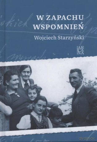 W zapachu wspomnień - Wojciech Starzyńskia [KSIĄŻKA]