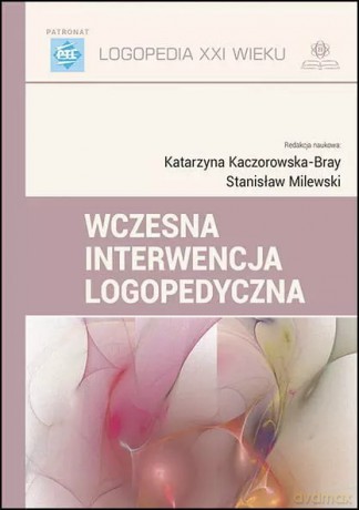 Wczesna interwencja logopedyczna - Katarzyna Kaczorowska-Bray, Stanisław Milewski [KSIĄŻKA]