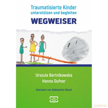 Wegweiser. Traumatisierte Kinder unterstützen und begleiten - Bartnikowska Urszula, Dufner Hanna [KSIĄŻKA]