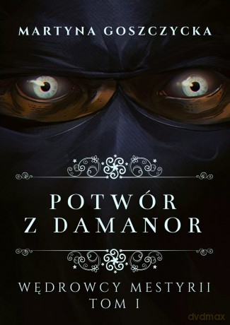 Wędrowcy Mestyrii. Tom 1. Potwór z Damanor - Martyna Goszczycka [KSIĄŻKA]