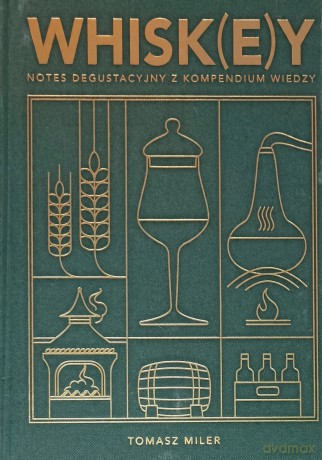 Whisk(e)y. Notes degustacyjny z kompedium wiedzy - Tomasz Miler [KSIĄŻKA]
