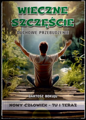 Wieczne szczęście Duchowe przebudzenie - Bokuju Bartosz [KSIĄŻKA]