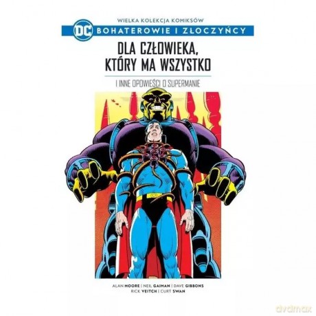 Wielka kolekcja komiksów. Dla człowieka, który ma wszystko i inne opowieści o Supermanie - Moore Alan, Gaiman Neil, Gibbons Dave, Veitch Rick [KOMIKS]