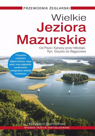 Wielkie Jeziora Mazurskie. Przewodnik żeglarski, wydanie 3, zaktualizowane - Krzysztof Siemieński [KSIĄŻKA]
