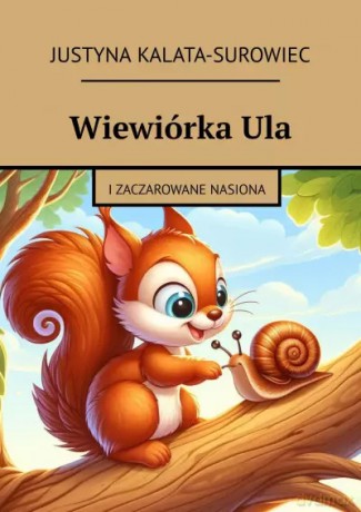 Wiewiórka Ula - Justyna Kalata-Surowiec [KSIĄŻKA]