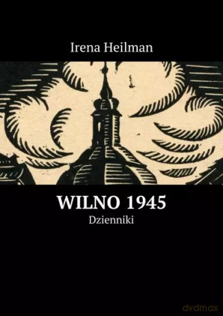 Wilno 1945. Dzienniki - Irena Heilman [KSIĄŻKA]