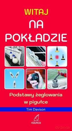 Witaj na pokładzie. Podstawy żeglowania w pigułce - Davison Tim [KSIĄŻKA]