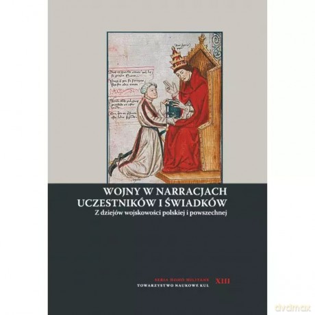 Wojny w narracjach uczestników i świadków. Z dziejów wojskowości polskiej i powszechnej - Niewiński Andrzej [KSIĄŻKA]