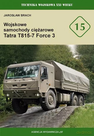 Wojskowe samochody ciężarowe Tatra T815-7 Force 3 (TWXXIw 15) - Jarosław Brach [KSIĄŻKA]