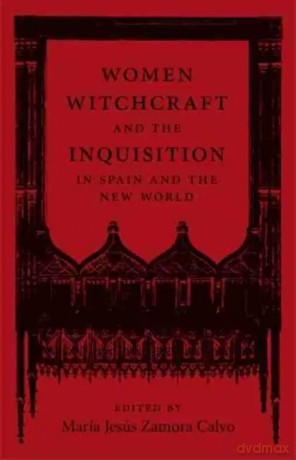 Women, Witchcraft, and the Inquisition in Spain and the New World [KSIĄŻKA]