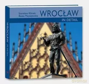 Wrocław in detail / Wrocław tkwi w szczegółach (wersja angielska) - Beata Maciejewska, Stanisław Klimek [KSIĄŻKA]