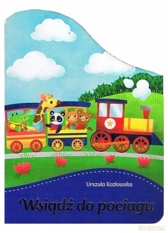 Wsiądź do pociągu - Natalia Berlik (ilustr.), Urszula Kozłowska [KSIĄŻKA]