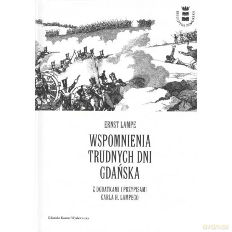 Wspomnienia trudnych dni Gdańska z dodatkami i przypisami Karla H. Lampego - Lampe Ernst [KSIĄŻKA]