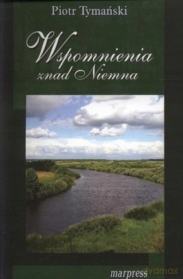 Wspomnienia znad Niemna, książka papierowa - Piotr Tymański [KSIĄŻKA]