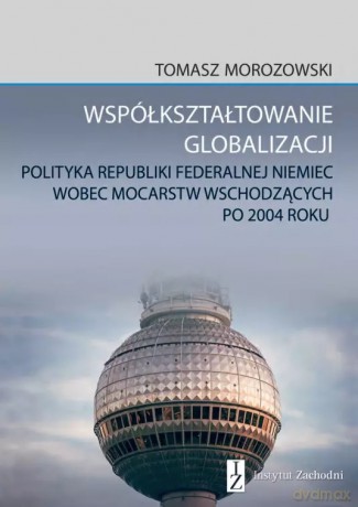 Współkształtowanie globalizacji - Tomasz Morozowski [KSIĄŻKA]