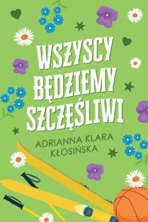 Wszyscy będziemy szczęśliwi - Adrianna Klara Kłosińska [KSIĄŻKA]