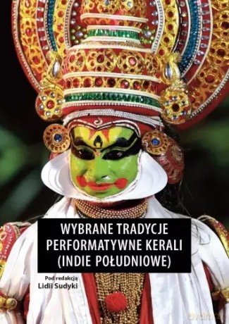 Wybrane tradycje performatywne Kerali - Lidia Sudyka [KSIĄŻKA]