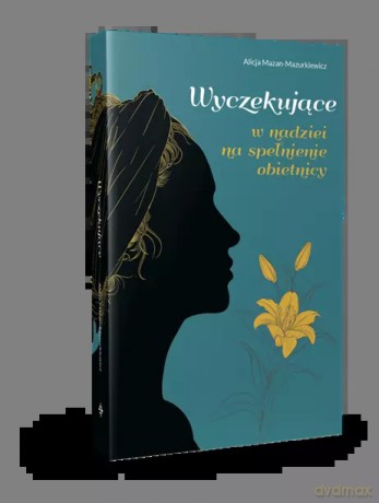 Wyczekujące w nadziei na spełnienie obietnicy - Alicja Mazan-Mazurkiewicz [KSIĄŻKA]