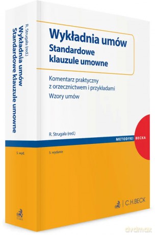 Wykładnia umów. Standardowe klauzule umowne. Komentarz praktyczny z orzecznictwem i przykładami. Wzory umów [KSIĄŻKA]