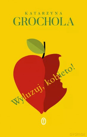 Wyluzuj, kobieto! - Katarzyna Grochola [KSIĄŻKA]