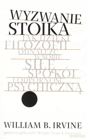 Wyzwanie stoika - William B. Irvine [KSIĄŻKA]